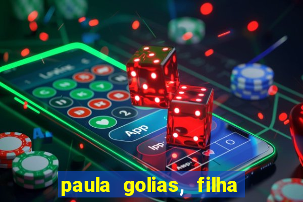 paula golias, filha de ronald golias